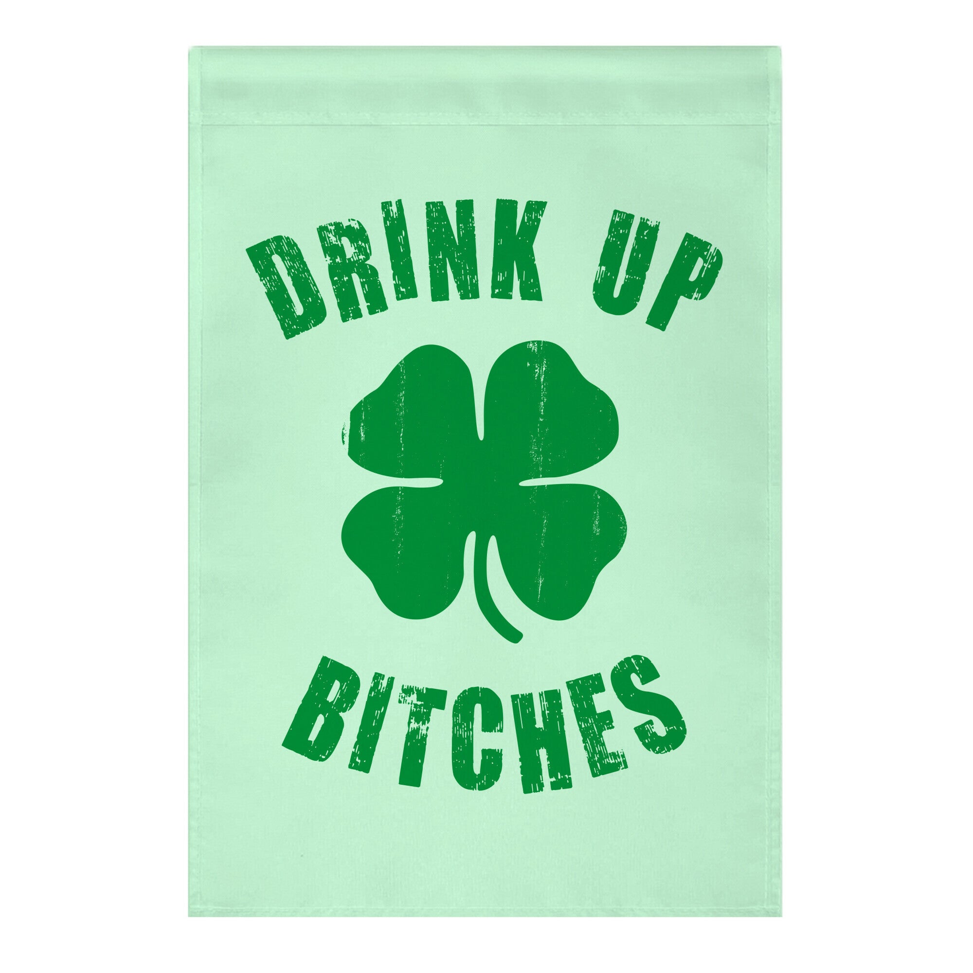 Drink Up Bitches (St. Patrick's Day) Garden Flag
